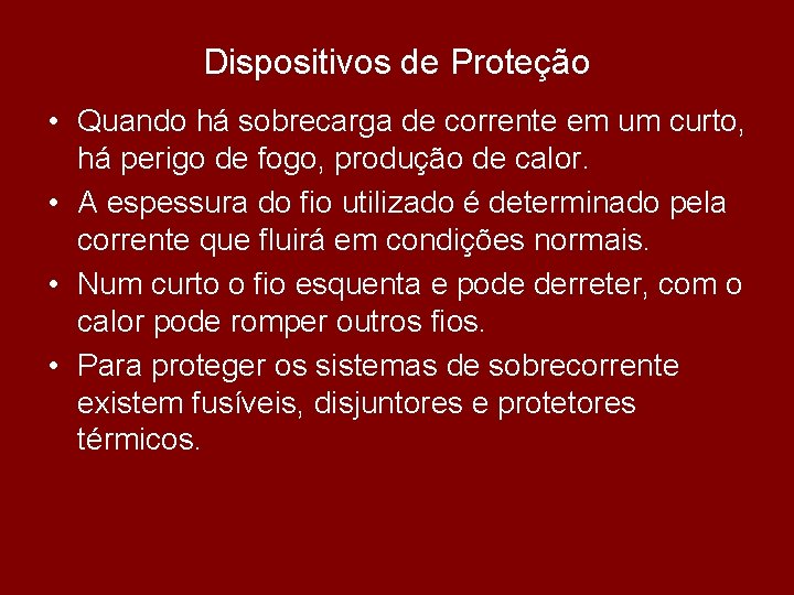 Dispositivos de Proteção • Quando há sobrecarga de corrente em um curto, há perigo