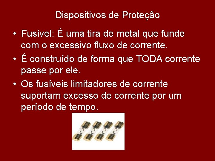 Dispositivos de Proteção • Fusível: É uma tira de metal que funde com o