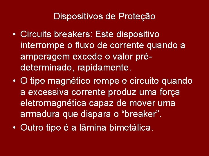 Dispositivos de Proteção • Circuits breakers: Este dispositivo interrompe o fluxo de corrente quando