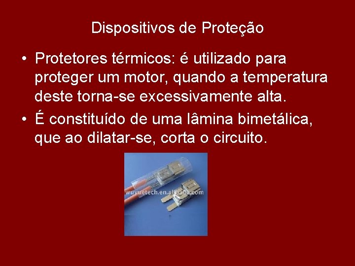 Dispositivos de Proteção • Protetores térmicos: é utilizado para proteger um motor, quando a