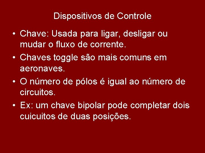 Dispositivos de Controle • Chave: Usada para ligar, desligar ou mudar o fluxo de