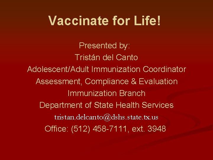 Vaccinate for Life! Presented by: Tristán del Canto Adolescent/Adult Immunization Coordinator Assessment, Compliance &