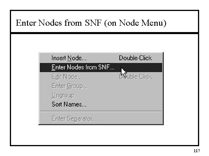 Enter Nodes from SNF (on Node Menu) 117 