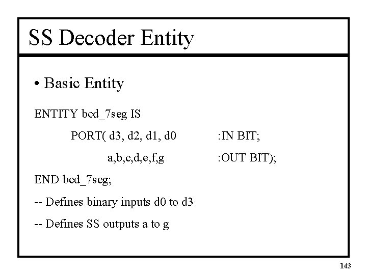 SS Decoder Entity • Basic Entity ENTITY bcd_7 seg IS PORT( d 3, d