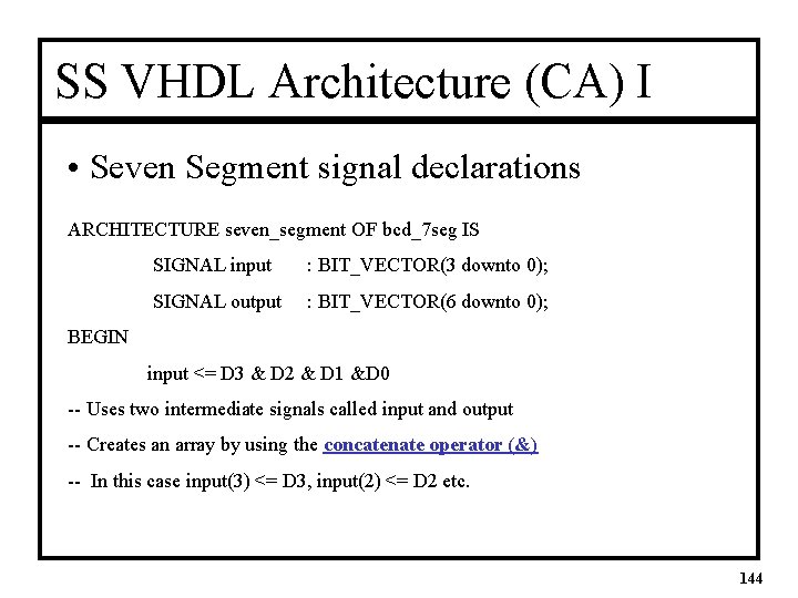 SS VHDL Architecture (CA) I • Seven Segment signal declarations ARCHITECTURE seven_segment OF bcd_7