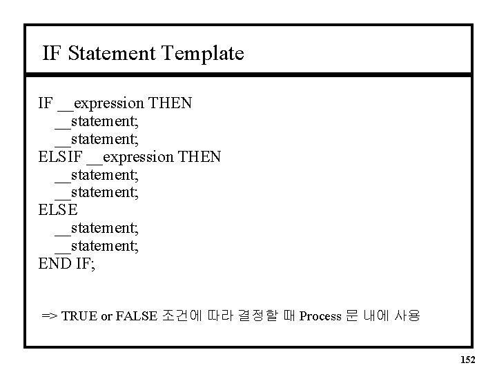 IF Statement Template IF __expression THEN __statement; ELSE __statement; END IF; => TRUE or