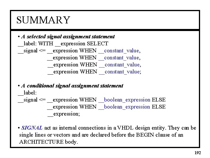 SUMMARY • A selected signal assignment statement __label: WITH __expression SELECT __signal <= __expression