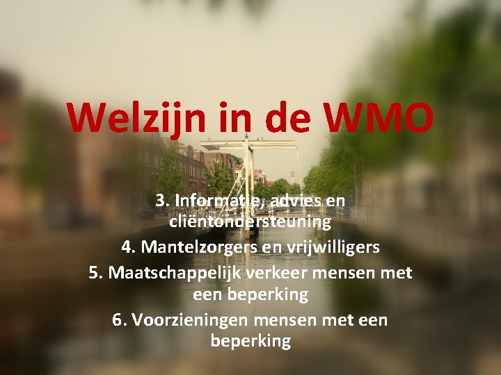 Welzijn in de WMO 3. Informatie, advies en cliëntondersteuning 4. Mantelzorgers en vrijwilligers 5.