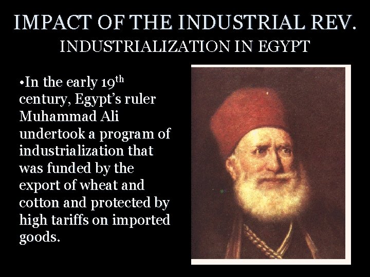 IMPACT OF THE INDUSTRIAL REV. INDUSTRIALIZATION IN EGYPT • In the early 19 th