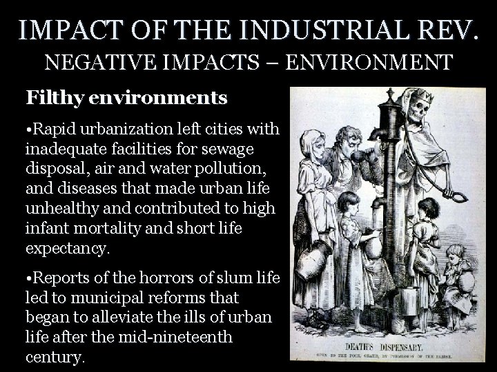 IMPACT OF THE INDUSTRIAL REV. NEGATIVE IMPACTS – ENVIRONMENT Filthy environments • Rapid urbanization