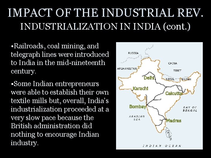 IMPACT OF THE INDUSTRIAL REV. INDUSTRIALIZATION IN INDIA (cont. ) • Railroads, coal mining,