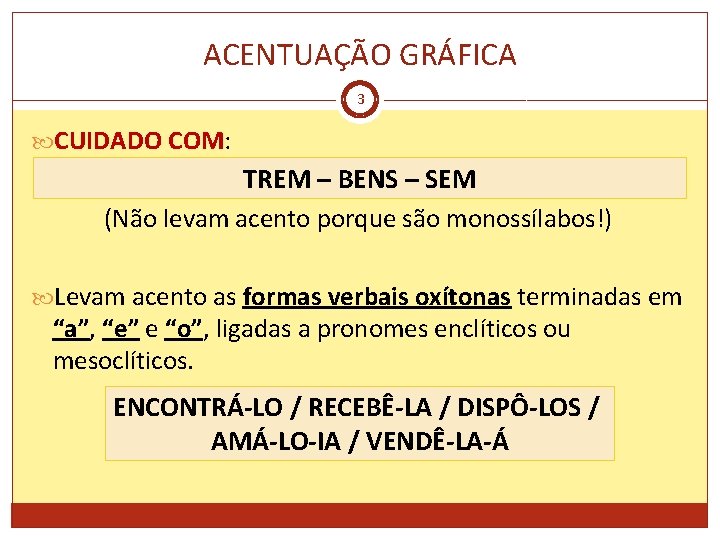 ACENTUAÇÃO GRÁFICA 3 CUIDADO COM: COM TREM – BENS – SEM (Não levam acento