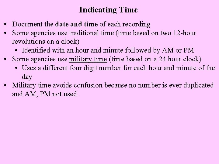 Indicating Time • Document the date and time of each recording • Some agencies