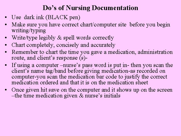 Do’s of Nursing Documentation • Use dark ink (BLACK pen) • Make sure you