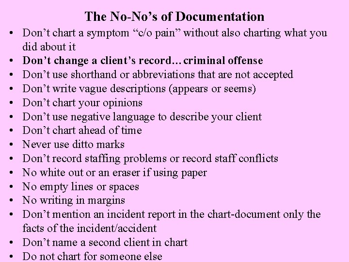The No-No’s of Documentation • Don’t chart a symptom “c/o pain” without also charting