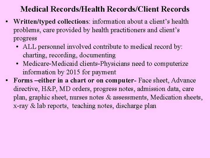 Medical Records/Health Records/Client Records • Written/typed collections: information about a client’s health problems, care