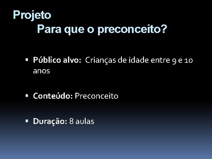 Projeto Para que o preconceito? Público alvo: Crianças de idade entre 9 e 10