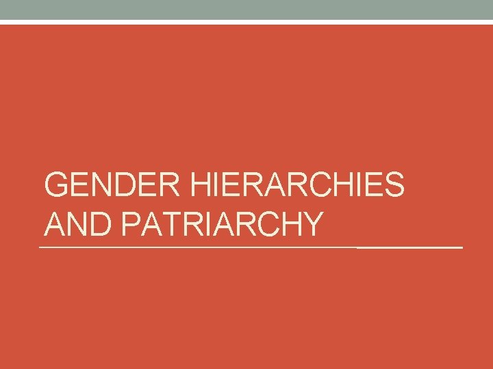 GENDER HIERARCHIES AND PATRIARCHY 
