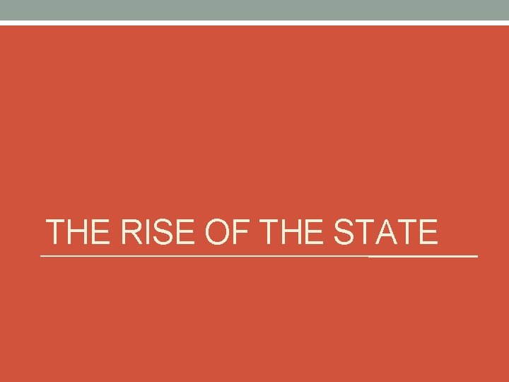 THE RISE OF THE STATE 