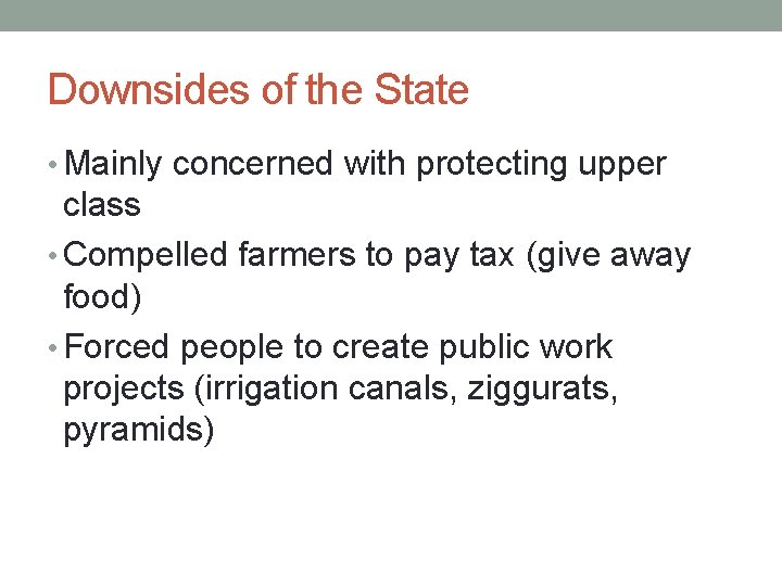 Downsides of the State • Mainly concerned with protecting upper class • Compelled farmers