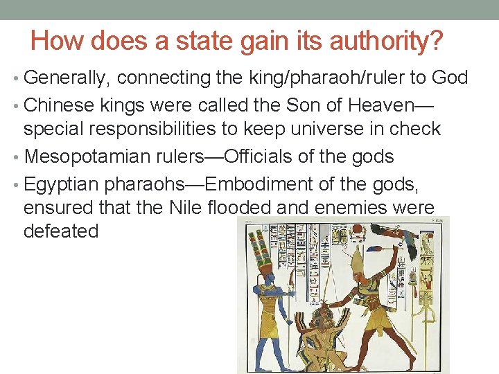 How does a state gain its authority? • Generally, connecting the king/pharaoh/ruler to God