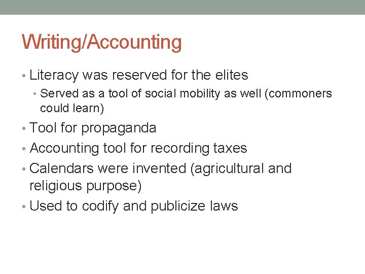 Writing/Accounting • Literacy was reserved for the elites • Served as a tool of