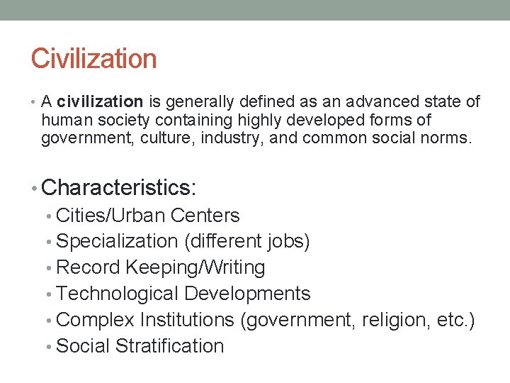 Civilization • A civilization is generally defined as an advanced state of human society
