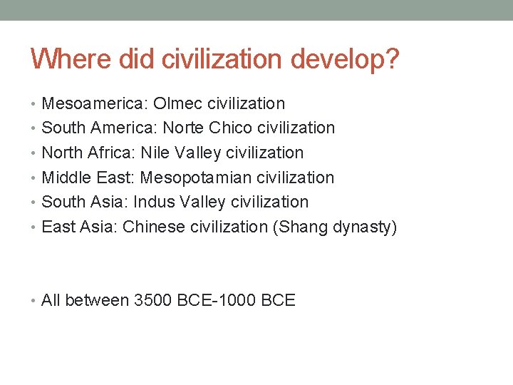 Where did civilization develop? • Mesoamerica: Olmec civilization • South America: Norte Chico civilization