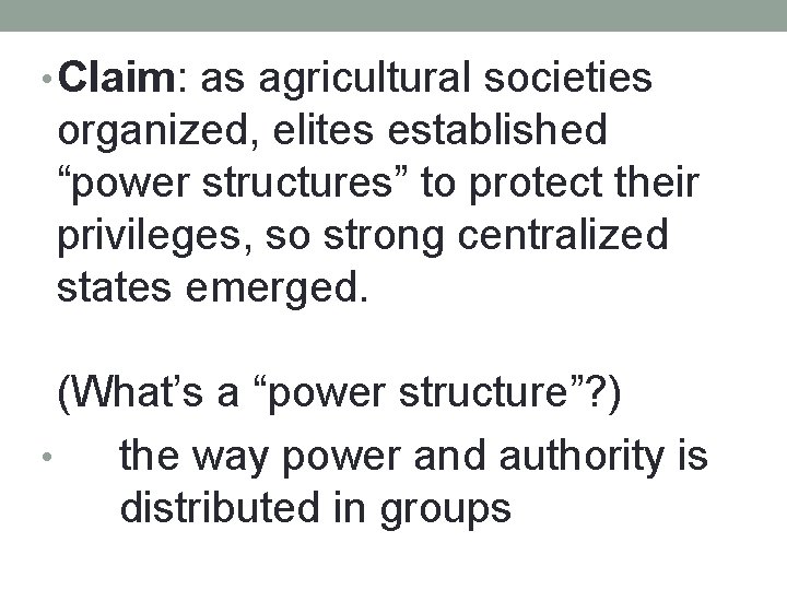  • Claim: as agricultural societies organized, elites established “power structures” to protect their