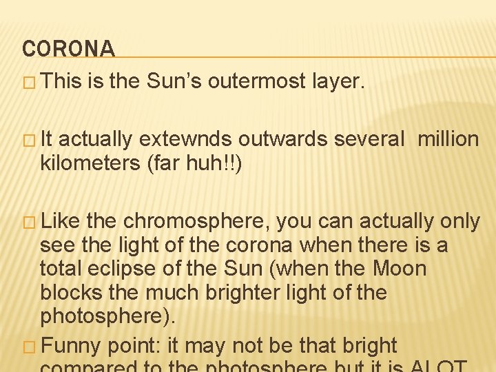 CORONA � This is the Sun’s outermost layer. � It actually extewnds outwards several