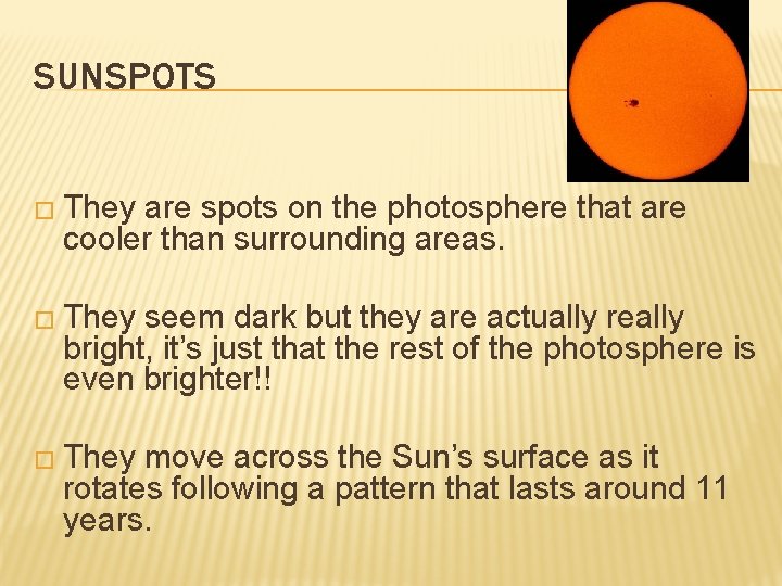 SUNSPOTS � They are spots on the photosphere that are cooler than surrounding areas.