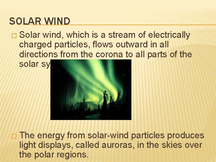 SOLAR WIND � Solar wind, which is a stream of electrically charged particles, flows