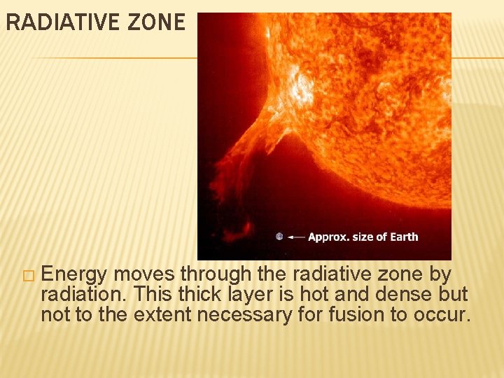 RADIATIVE ZONE � Energy moves through the radiative zone by radiation. This thick layer
