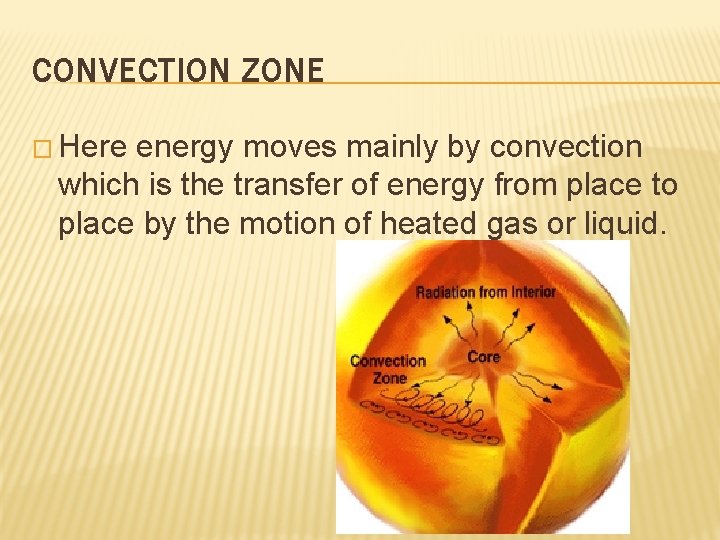 CONVECTION ZONE � Here energy moves mainly by convection which is the transfer of