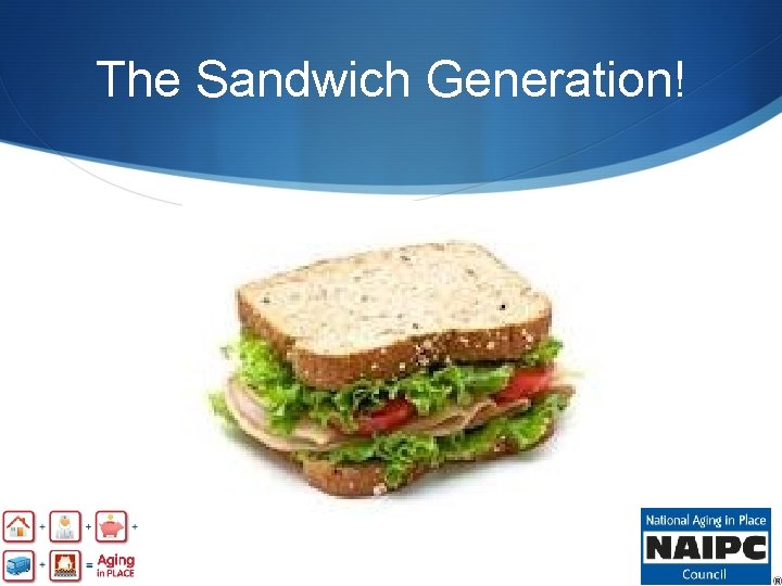 The Sandwich Generation! 