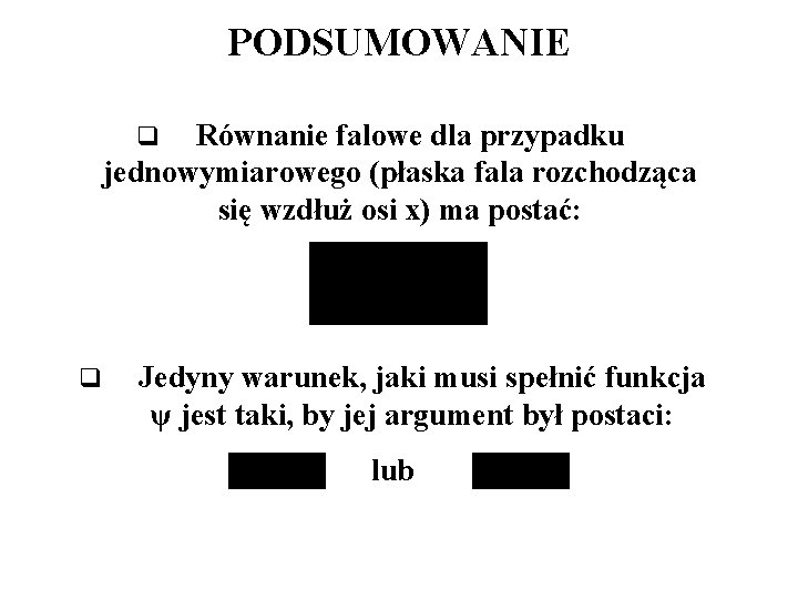 PODSUMOWANIE Równanie falowe dla przypadku jednowymiarowego (płaska fala rozchodząca się wzdłuż osi x) ma