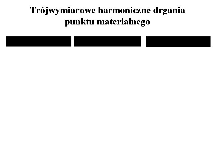 Trójwymiarowe harmoniczne drgania punktu materialnego 