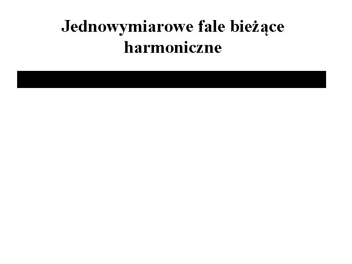 Jednowymiarowe fale bieżące harmoniczne 