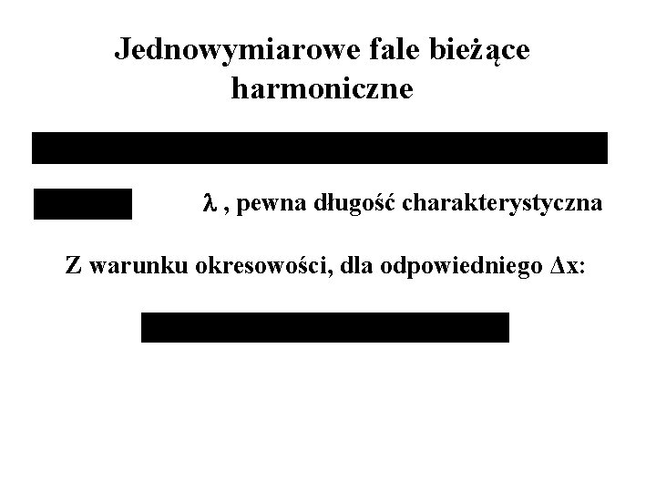 Jednowymiarowe fale bieżące harmoniczne , pewna długość charakterystyczna Z warunku okresowości, dla odpowiedniego Δx: