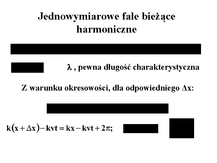 Jednowymiarowe fale bieżące harmoniczne , pewna długość charakterystyczna Z warunku okresowości, dla odpowiedniego Δx: