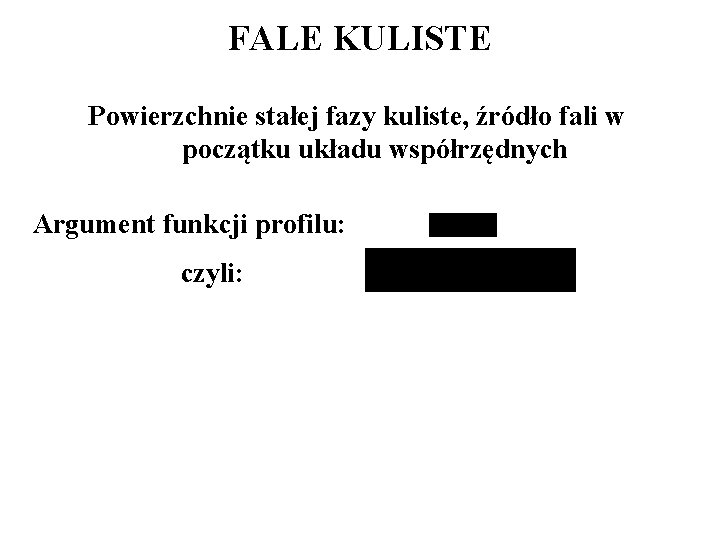 FALE KULISTE Powierzchnie stałej fazy kuliste, źródło fali w początku układu współrzędnych Argument funkcji