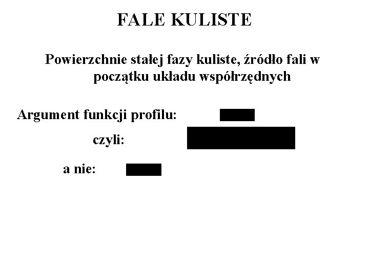 FALE KULISTE Powierzchnie stałej fazy kuliste, źródło fali w początku układu współrzędnych Argument funkcji