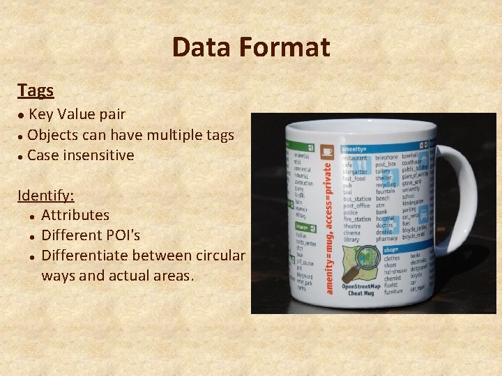 Data Format Tags Key Value pair Objects can have multiple tags Case insensitive Identify: