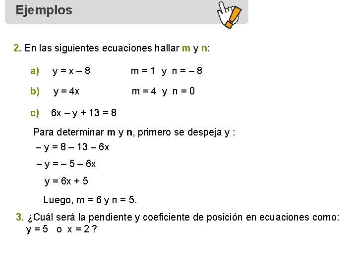 Ejemplos 2. En las siguientes ecuaciones hallar m y n: a) y=x– 8 m=1