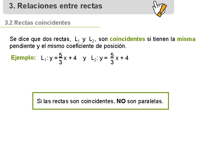 3. Relaciones entre rectas 3. 2 Rectas coincidentes Se dice que dos rectas, L