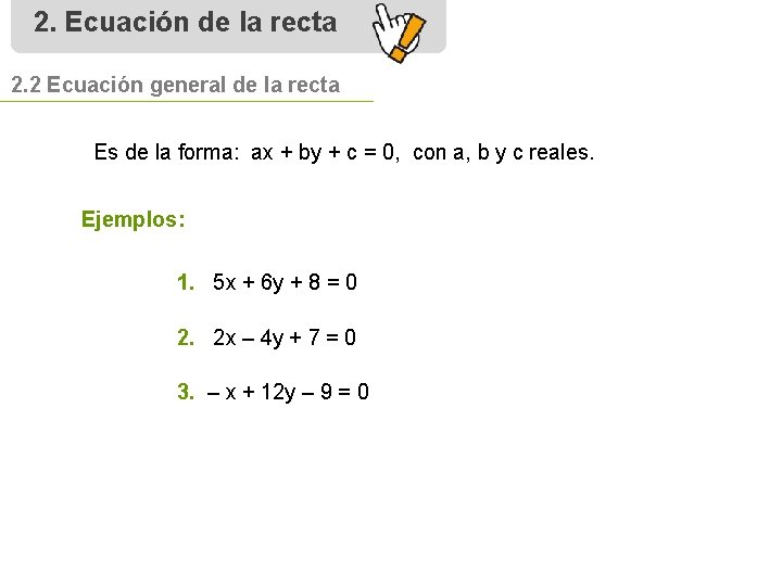 2. Ecuación de la recta 2. 2 Ecuación general de la recta Es de