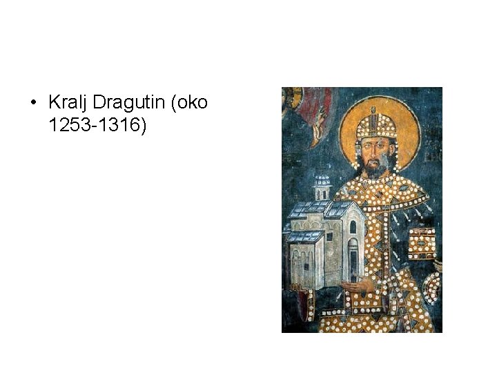  • Kralj Dragutin (oko 1253 -1316) 