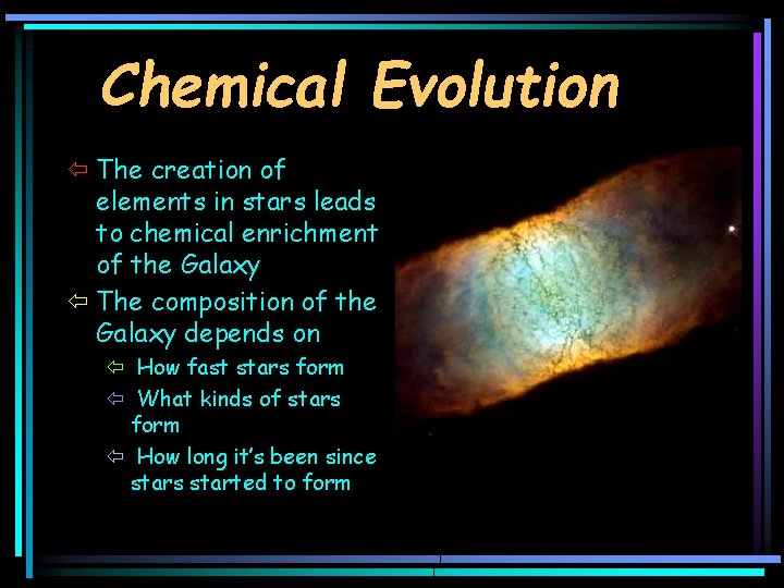 Chemical Evolution ï The creation of elements in stars leads to chemical enrichment of