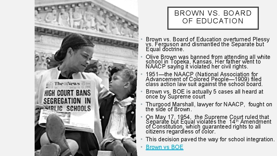 BROWN VS. BOARD OF EDUCATION • Brown vs. Board of Education overturned Plessy vs.