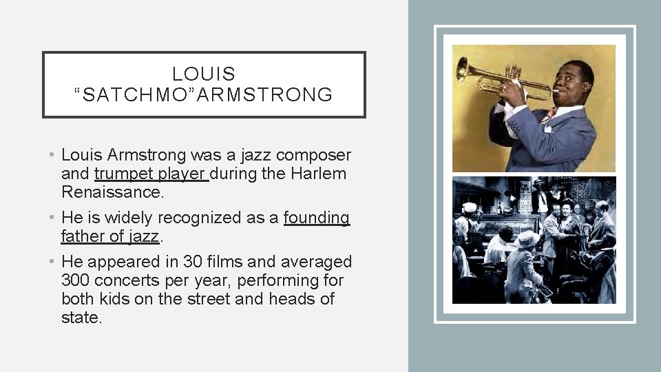 LOUIS “SATCHMO”ARMSTRONG • Louis Armstrong was a jazz composer and trumpet player during the